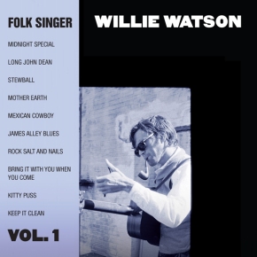 NEW MUSIC: Willie Watson ~ Folk Singer Vol. 1 (new album on Gillian Welch label)