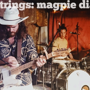 SIX STRINGS: Magpie Diaries