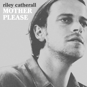NEW MUSIC: Riley Catherall – Mother Please [VIDEO]