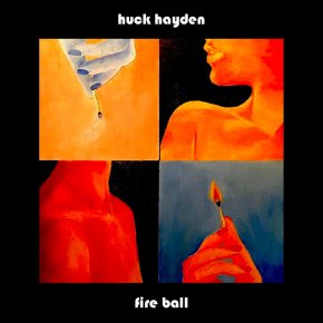 NEW MUSIC: Huck Hayden – Fire Ball
