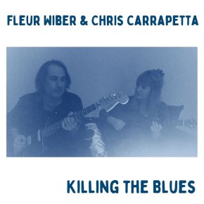 NEW MUSIC: Fleur Wiber & Chris Carrapetta – Killing The Blues