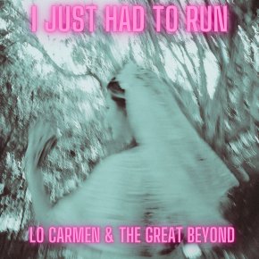 VIDEO PREMIERE: Lo Carmen & The Great Beyond – I Just Had To Run