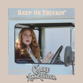 VIDEO PREMIERE: Claire Anne Taylor – Keep On Truckin’